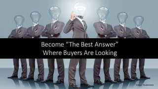 #C2C16@leeodden
Become	“The	Best	Answer”	
Where	Buyers	Are	Looking
Image:	Shutterstock
 