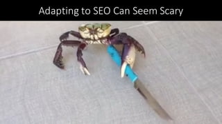 Adapting	to	SEO	Can	Seem	Scary
 