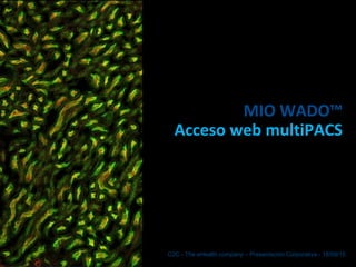 MIO WADO™
Acceso web multiPACS
C2C - The eHealth company – Presentación Corporativa - 18/09/15
 