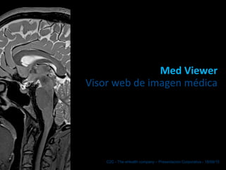 C2C - The eHealth company – Presentación Corporativa - 18/09/15
Med Viewer
Visor web de imagen médica
 