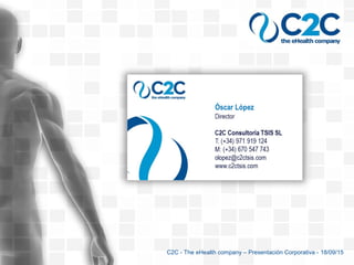 C2C - The eHealth company – Presentación Corporativa - 18/09/15
 