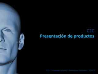 C2C
Presentación de productos
C2C - The eHealth company – Presentación Corporativa - 18/09/15
 