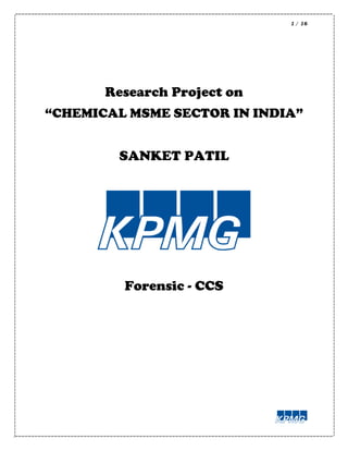 1 / 16
Research Project on
“CHEMICAL MSME SECTOR IN INDIA”
SANKET PATIL
Forensic - CCS
 