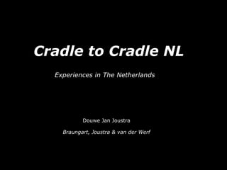 Cradle to Cradle NL  ,[object Object],[object Object],Experiences in The Netherlands 