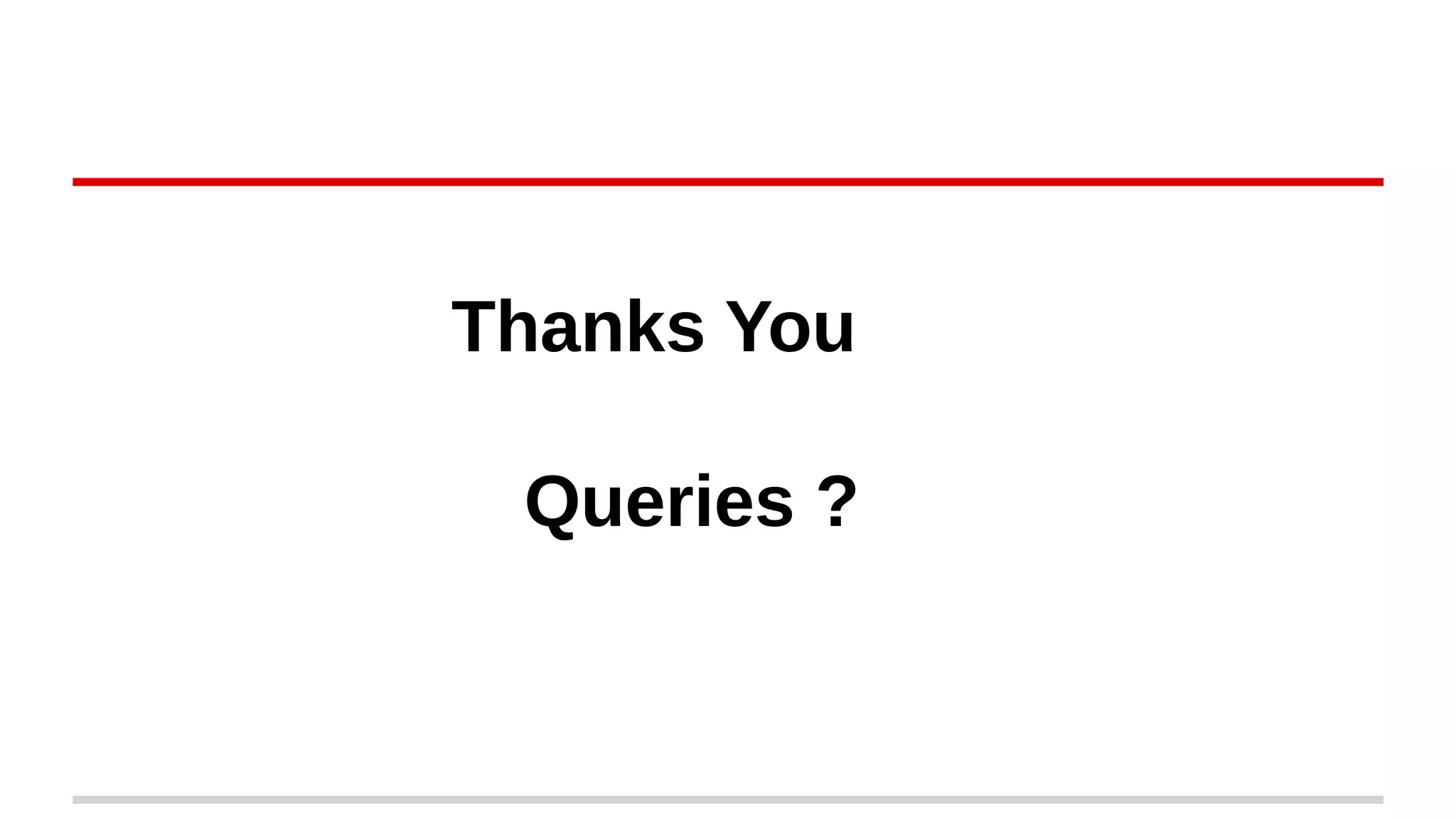 Thanks You
Queries ?
 