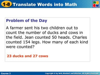 Problem of the Day A farmer sent his two children out to count the number of ducks and cows in the field. Jean counted 50 heads. Charles counted 154 legs. How many of each kind were counted? 23 ducks and 27 cows 