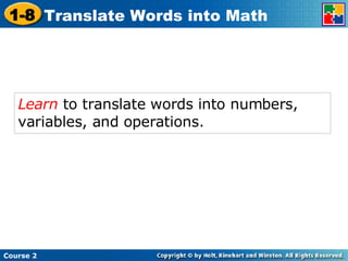 Learn  to translate words into numbers, variables, and operations.   