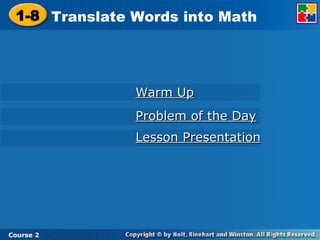 Warm Up Problem of the Day Lesson Presentation 1-8 Translate Words into Math Course 2 