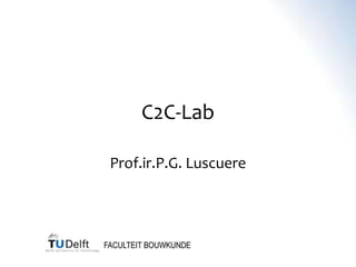 C2C-Lab

Prof.ir.P.G. Luscuere
 
