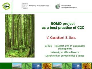 BOMO project  as a best practice of C2C V. Castellani , S. Sala,  GRISS – Research Unit on Sustainable Development University of Milano Bicocca Department of Environmental Science Department of  Environmental Science University of Milano Bicocca 