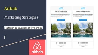 Airbnb
Marketing Strategies
Reference customer Program
 
