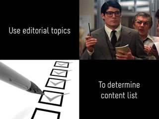 Use editorial topics
To determine
content list
 