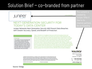 Solution Brief – co-branded from partner
This content is
created by
Juniper. Offer it
free to its
channel partners
for co-branding
Source:	
  Vology	
  
 