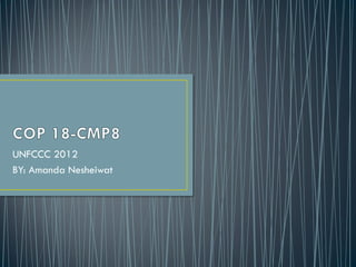 UNFCCC 2012
BY: Amanda Nesheiwat
 