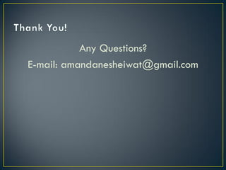 Any Questions?
E-mail: amandanesheiwat@gmail.com
 