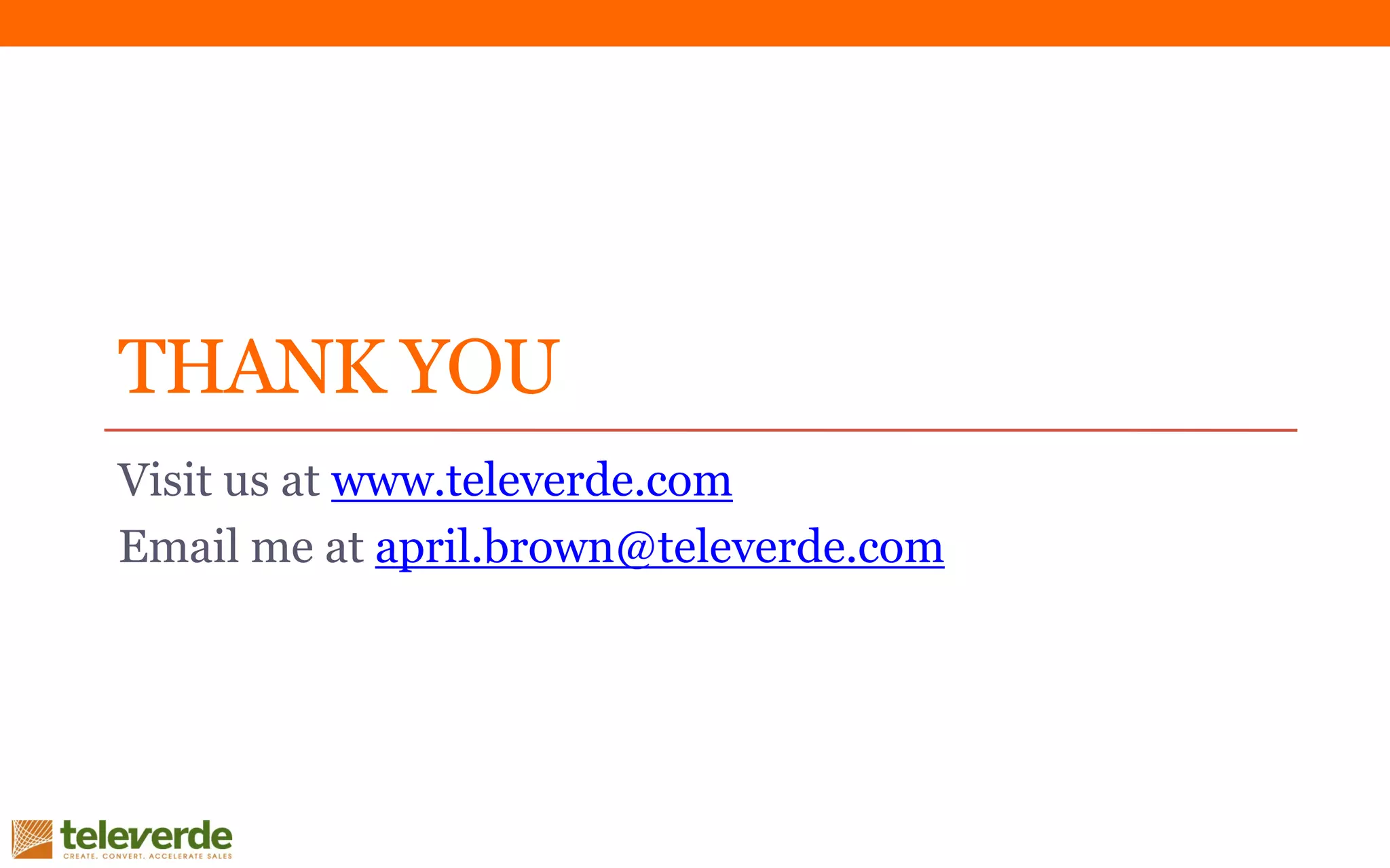 THANK YOU
Visit us at www.televerde.com
Email me at april.brown@televerde.com
 