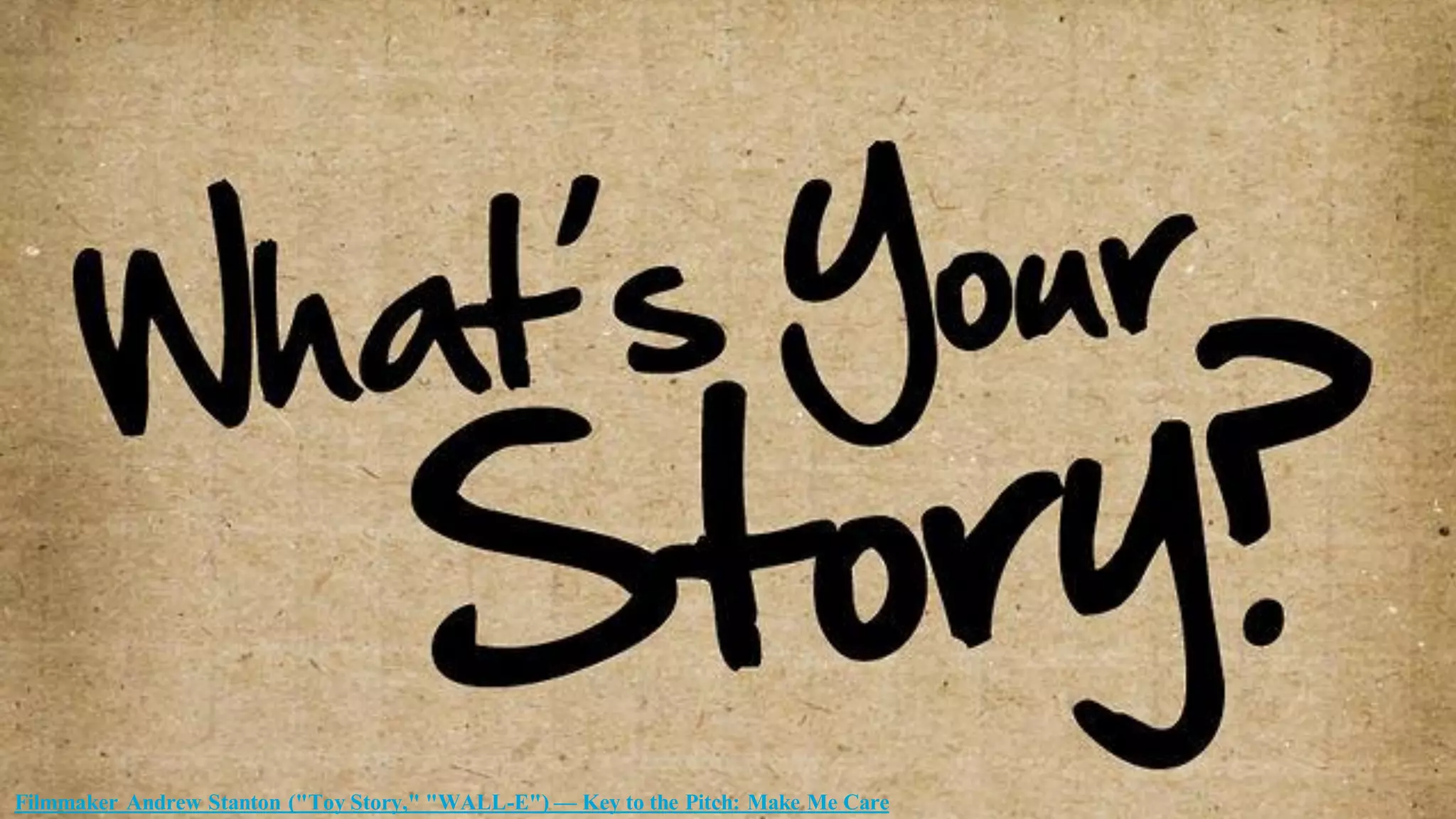 Filmmaker Andrew Stanton ("Toy Story," "WALL-E") — Key to the Pitch: Make Me Care
 