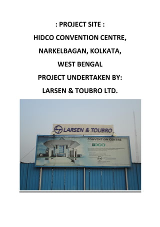 : PROJECT SITE :
HIDCO CONVENTION CENTRE,
NARKELBAGAN, KOLKATA,
WEST BENGAL
PROJECT UNDERTAKEN BY:
LARSEN & TOUBRO LTD.
 