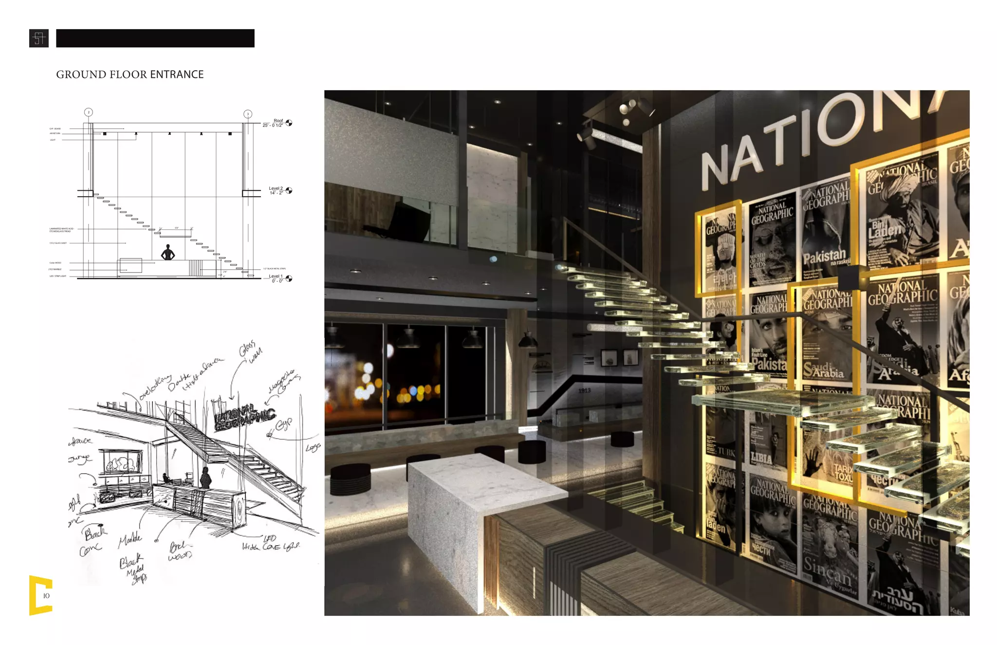 10
GROUND FLOOR ENTRANCE
Level 1
0' - 0"
Level 2
14' - 2"
Roof
25' - 0 1/2"
LED STRIP LIGHT 6’’
2’X3’MARBLE
2’6’’
Cedar WOOD
1/2’’ BLACK METAL STRIPS
5’X12’GLASS SHEET
LAMINATED WHITE ACID -
ETCHEDGLASS TREAD
5’0’’
GYP . BOARD
AIR RETURN
2
3
LIGHT
 