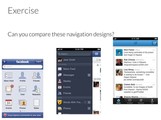 Can you compare these navigation designs?
Exercise
 