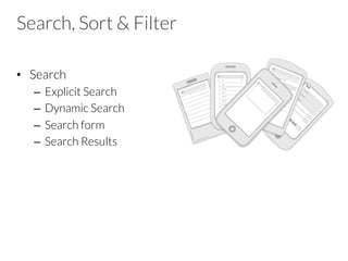 Search, Sort & Filter
•  Search
–  Explicit Search
–  Dynamic Search
–  Search form
–  Search Results
 