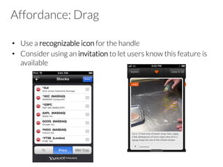 Novel Notions
•  If you are looking for a way to innovate with your application,
focus on your core features and offerings, but rely on best
practices for the interface design
•  If you design a custom control, rigorously test it and reﬁne it to
make sure it is usable
 