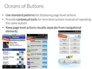 Exercises
•  Sketch down the wireframe of two views of your app
•  List for each view the applied design patterns and the
applied design decisions
 