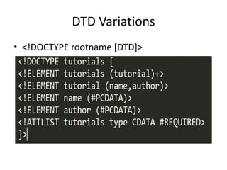 DTD Variations
• <!DOCTYPE rootname [DTD]>
 