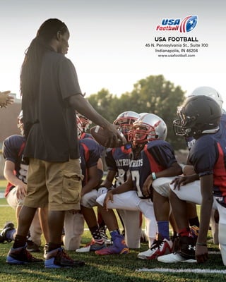 USA FOOTBALL
45 N. Pennsylvania St., Suite 700
Indianapolis, IN 46204
www.usafootball.com
 