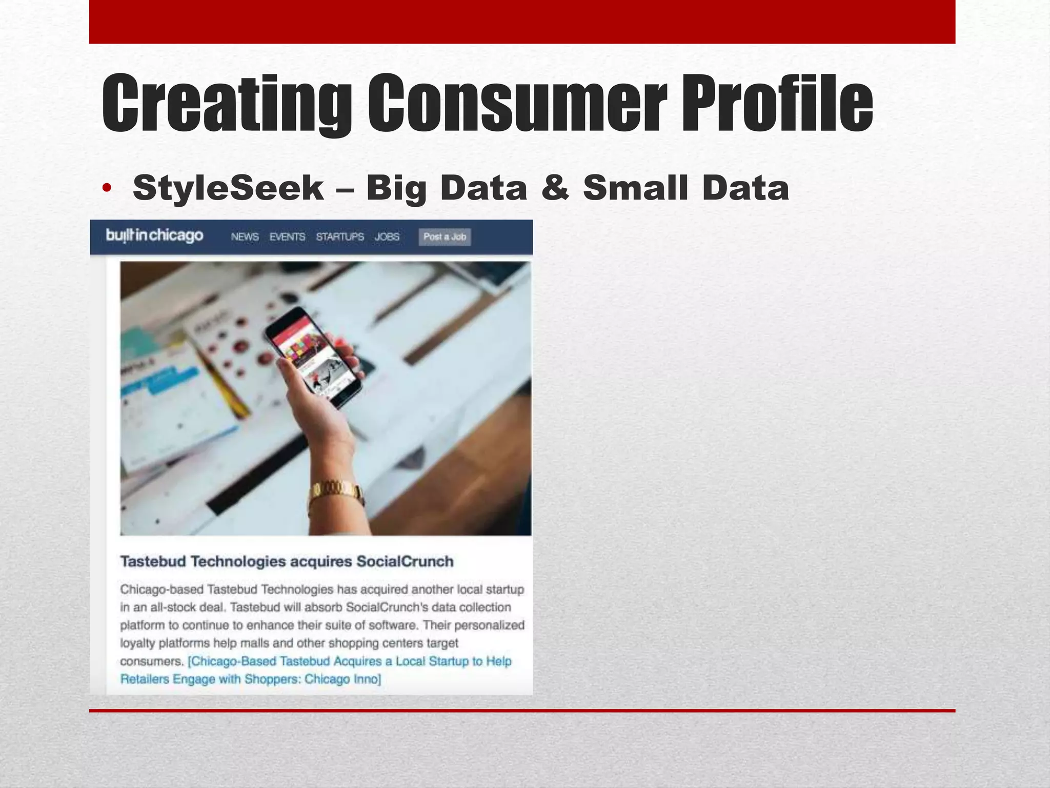 Creating Consumer Profile
• StyleSeek – Big Data & Small Data
 