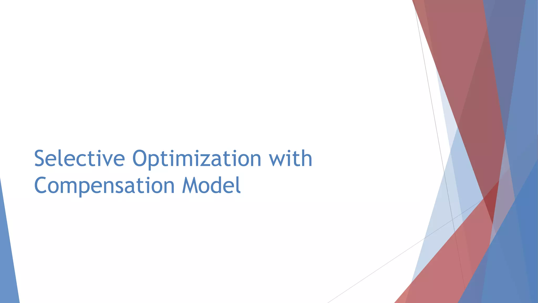 Selective Optimization with
Compensation Model
 