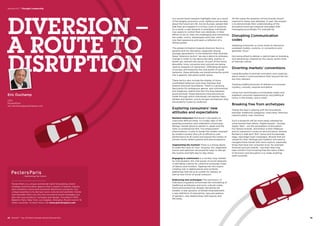 Our recent trend research highlights that, as a result
of the lengthy economic crisis, defiance and anxiety
about the future are rife. Across Europe, people feel
that they are trapped in a vicious cycle of austerity.
As a result, a new dynamic is emerging: individuals
now aspire to control their own destinies. In their
efforts to do so, they are challenging and reinventing
the codes, norms, stereotypes and rules, which
now feel oppressive and seem a reflection of a
failing system.
This global inclination towards diversion favors a
general wish for disruption, especially among
younger generations. In the behaviors that illustrate
these “diversion tactics” we see a desire to embrace
change in order to rise above the daily routine, or
better yet, reinvent the future. As part of this trend,
absurdity, irony, nonsense and cynicism are being
used as weapons of subversion. Infiltrating all layers
of society and fueled by the viral power of social
networks, these attitudes are transforming the world
into a gigantic disruptive public space.
These tactics also include the display of more
uninhibited behaviors and inner impulses that
explore and push boundaries. There is a growing
fascination for ambiguous genres, and controversial
and imaginary realms that blur the lines between
good and bad. These behaviors have become an
outlet through which individuals can express fears,
dislikes and desires, and as escape mechanisms they
are powerful routes to resilience.
Exploring consumers’ new
attitudes and expectations
Resilient behaviors Resilience is the ability to
overcome difficult times. It is today seen in the
growing promotion and celebration of personal
failings: marital (divorce parties in Japan and the
USA) or professional (the “fun employment”
phenomenon). It aims to break the models imposed
by modern society (the cult of efficiency and
performance at all costs) and expose the inanity of
certain norms, belief systems and preconceptions.
Augmenting the moment There is a strong desire
to make the most of ‘now’. Surprise, fun, happiness,
humor and optimism are powerful ways to disrupt
the routine and fight day-to-day stress.
Engaging in communion In a society long marked
by individualism, the viral power of social networks
is rekindling a desire for collective exchange, freed
of taboos and frontiers. Tapping into this means
creating real or digital places and symbolic
gatherings that serve as outlets for release, as
well as new forms of social cohesion.
Embracing new archetypes The expression of
individual singularity will prompt the remodeling of
traditional archetypes and socio-cultural codes.
Some phenomena are already disrupting old
models: a new dynamic of female empowerment,
a new definition of masculinity, new perceptions
of genders, new relationships with beauty and
the body…
All this raises the question of how brands should
respond to these new attitudes. In part, the answer
is to demonstrate their understanding of the
disruptive trend and interpret and adapt their
messaging accordingly. For example by:
Disrupting Communication
codes
Adopting humoristic or ironic tones to denounce
outdated models, customs, or conventions and
generate “buzz.”
Not being afraid to deliver a radical take on branding
and advertising, inspired by the casual, quirky tone
of Internet culture.
Diverting markets’ conventions
Using absurdity to prompt innovation and creativity,
which result in communications that, beyond the fun,
are truly relevant.
Twisting traditional points of reference to provoke
mystery, curiosity, surprise and desire.
Using new technologies to fictionalize reality and
augment consumer experience by storytelling at
home, in the streets, and in retail.
Breaking free from archetypes
Taking the lead in playing with the boundaries
between traditional categories: masculine/ feminine,
nature/culture, man /machine.
Such a blueprint will be more easily adopted by
some brands than others. Digital brands – Google,
Apple, Nest – are the pacesetters of disruption.
For fashion brands, reinvention is their lifeblood
and so subversion comes as second nature, witness
Burberry’s high tech ‘Brit’ stores and increasingly
edgy, reportage-style campaigns. Brands that are
valued for their heritage and tradition will need to
navigate these trends with more caution, especially
those that have lost consumer trust, for example
financial services brands – but even they may
take comfort from knowing that the raison d’être
of diversion and disruption is to make anything
seem possible.
DIVERSION –
A ROUTE TO
DISRUPTION
Eric Duchamp
CEO
PeclersParis
eric.duchamp@peclersparis.com
PeclersParis is a unique worldwide trend forecasting, brand
strategy and innovation agency that is expert in fashion, beauty
and cosmetics, home and consumer electronics products. Our
unique expertise is to decrypt socio-cultural and aesthetic trends
and translate them not only into innovative brand strategies but
also into new products’ concepts and design. Founded in 1970.
Based in Paris, New York, Los Angeles, Shanghai, Munich and in 15
other countries. To learn more visit www.perclersparis.com
22  BrandZ™ Top 100 Most Valuable Global Brands 2014 23
Section 01  |  Thought Leadership
 