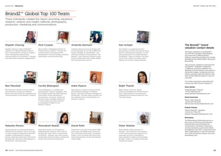 BrandZ™ Global Top 100 Team
These individuals created the report, providing valuations,
research, analysis and insight, editorial, photography,
production, marketing and communications.
Elspeth Cheung
Elspeth Cheung is Head of BrandZ™
Valuation for Millward Brown Optimor.
She is responsible for valuation, analysis,
client management and external
communication for the BrandZ™ rankings
and other brand valuation engagements.
Nick Cooper
Nick Cooper is Managing Director of
Millward Brown Optimor. He leads the
overall practice in Europe and the
development of brand strategy, portfolio
optimization and brand planning.
Amanda Harrison
Amanda Harrison serves as Project and
Events Manager for The Store WPP and
Project Manager for the BrandZ™ Top
100 Most Valuable Chinese Brands, The
BrandZ™ Latin American studies as well
as the Chinese New Year, Golden Weeks
and Chinese Dream reports.
Natasha Perera
Natasha Perera is a Financial Analyst at
Millward Brown Optimor. She is involved
in brand valuation, applying the BrandZ™
valuation methodology to analyze
brands, determine the brand value and to
generate the information that appears in
the BrandZ™ ranking studies.
Meenakshi Rawat
Meenakshi Rawat is a Consultant at
Millward Brown Optimor. She is part of
the BrandZ™ team which is responsible
for BrandZ™ rankings. Her work involves
conducting financial analysis, researching
brands and performing valuations.
David Roth
David Roth is the CEO of the Store WPP
for Europe, the Middle East, Africa and
Asia, and leads the BrandZ™ worldwide
project. Prior to joining WPP David was
main board Director of the international
retailer, BQ.
Ben Marshall
Ben Marshall is Global Communications
and Marketing Assistant at Millward
Brown and assists with the marketing and
communications of the BrandZ™ projects.
Cecilie Østergren
Cecilie Østergren is a professional
photographer, based in Shanghai, who
has worked closely with WPP agencies
since 2009. Cecilie specializes in
documentary, consumer insight and
portraits. She’s travelled extensively
in China, Brazil and other locations
to photograph images for the
BrandZ™ reports.
Katie Pearce
Katie Pearce is Global Communications
and Marketing Manager at Millward
Brown, and works as Project Manager for
the BrandZ™ Top 100 report as well as on
the marketing and communications of
BrandZ™ projects.
Ken Schept
Ken Schept is a professional writer
specializing in articles and reports about
brands, marketing and retailing. For the
past several years he’s helped develop
the BrandZ™ library of reports. He spent
much of his career as an editor with a
leading US business media publisher.
Baljit Thandi
Baljit Thandi is Director, Global
Corporate Marketing at Millward Brown.
She is responsible for overseeing the
marketing and communications for the
Top 100 ranking.
Peter Walshe
Peter Walshe, Global Director of
BrandZ™, was involved in the creation
of this brand equity and insight tool 15
years ago, and has contributed to
many valuation studies and developed
BrandZ™ metrics, including CharacterZ,
TrustR and ValueD.
The BrandZ™ brand
valuation contact details
The brand valuations in the BrandZ™
Top 100 Most Valuable Global Brands
are produced by Millward Brown
Optimor using financial data from Kantar
Worldpanel and Kantar Retail, along with
Bloomberg.
The consumer viewpoint is derived from
the BrandZ™ database. Established
in 1998 and constantly updated, this
database of brand analytics and equity is
the world’s largest, containing over two
million consumer interviews about more
than 10,000 different brands in over 30
countries.
For further information about BrandZ™
contact any WPP Group company or:
Peter Walshe
Global BrandZ™ Director
+44 (0) 1926 826 213
peter.walshe@millwardbrown.com
Martin Guerrieria
Senior Client Director
+44 (0) 207 126 5073
Martin.Guerrieria@millwardbrown.com
Elspeth Cheung
Head of BrandZ™ Valuation
+44 (0) 20 7126 5174
Elspeth.cheung@millwardbrown.com
Bloomberg
The Bloomberg Professional service is
the source of real-time and historical
financial news and information for
central banks, investment institutions,
commercial banks, government offices
and agencies, law firms, corporations and
news organizations in over 150 countries.
(For more information, please visit www.
bloomberg.com)
142  BrandZ™ Top 100 Most Valuable Global Brands 2014 143
BrandZ™ Global Top 100 TeamSection 04  |  Resources
 