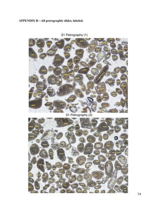 54
APPENDIX B—All petrographic slides, labeled.
S1 Petrography (1)
S1 Petrography (2)
 