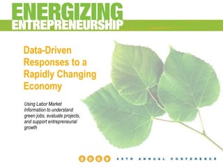 Data-Driven
Responses to a
Rapidly Changing
Economy
Using Labor Market
Information to understand
green jobs, evaluate projects,
and support entrepreneurial
growth
 