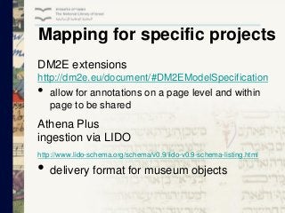 Mapping for specific projects
DM2E extensions
http://dm2e.eu/document/#DM2EModelSpecification

•

allow for annotations on...