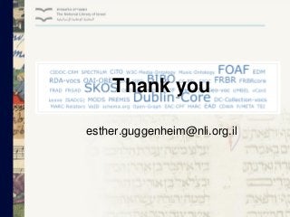 Thank you
esther.guggenheim@nli.org.il

 