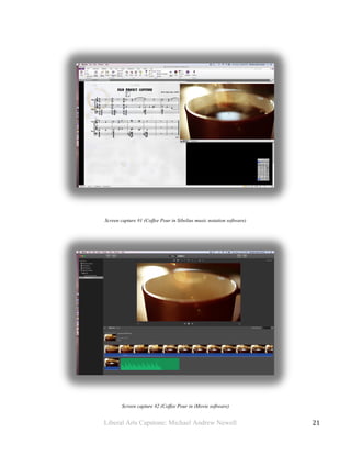 Liberal Arts Capstone: Michael Andrew Newell
	
  
21	
  	
  
Screen capture #1 (Coffee Pour in Sibelius music notation software)
Screen capture #2 (Coffee Pour in iMovie software)
 
