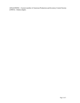 AFILIATIONS -- Current member of American Production and Inventory Control Society
(APICS) - Atlanta chapter.
Page 3 of 3
 