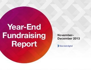 November–
December 2013
Year-End
Fundraising
Report
 