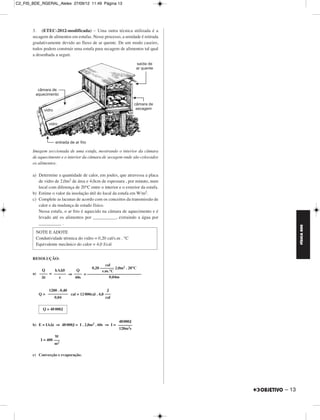 C2_FIS_BDE_RGERAL_Alelex 27/09/12 11:49 Página 13




       3. (ETEC-2012-modificada) – Uma outra técnica utilizada é a
       secagem de alimentos em estufas. Nesse processo, a umidade é retirada
       gradativamente devido ao fluxo de ar quente. De um modo caseiro,
       todos podem construir uma estufa para secagem de alimentos tal qual
       a desenhada a seguir.




       Imagem seccionada de uma estufa, mostrando o interior da câmara
       de aquecimento e o interior da câmara de secagem onde são colocados
       os alimentos.

       a) Determine a quantidade de calor, em joules, que atravessa a placa
          de vidro de 2,0m2 de área e 4,0cm de espessura , por minuto, num
          local com diferença de 20°C entre o interior e o exterior da estufa.
       b) Estime o valor da insolação útil do local da estufa em W/m2.
       c) Complete as lacunas de acordo com os conceitos da transmissão de
          calor e da mudança de estado físico.
          Nessa estufa, o ar frio é aquecido na câmara de aquecimento e é
          levado até os alimentos por __________, extraindo a água por
          __________ .




                                                                                        FÍSICA BDE
         NOTE E ADOTE
         Condutividade térmica do vidro = 0,20 cal/s.m . °C
         Equivalente mecânico do calor = 4,0 J/cal


       RESOLUÇÃO:
                                           cal
                                   0,20 ––––––– 2,0m2 . 20°C
           Q      kAΔθ      Q            s.m.°C
       a) –––– = –––––– ⇒ –––– = –––––––––––––––––––––––––––
           Δt       e      60s               0,04m


               1200 . 0,40                      J
          Q = –––––––––– cal = 12 000cal . 4,0 –––
                  0,04                         cal

            Q = 48 000J


                                                     48 000J
       b) E = IAΔt ⇒ 48 000J = I . 2,0m2 . 60s ⇒ I = –––––––
                                                     120m2s

                    W
           I = 400 –––
                   m2

       c) Convecção e evaporação.




                                                                                 – 13
 