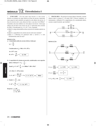 C2_FIS_BDE_RGERAL_Alelex 27/09/12 11:50 Página 24




             MÓDULO                12           Eletrodinâmica I

             1. (UNICAMP) – Um raio entre uma nuvem e o solo ocorre                  2. (MACK-2012) – No trecho de circuito elétrico ilustrado, a tensão
             devido ao acúmulo de carga elétrica na base da nuvem, induzindo         elétrica entre os pontos C e D mede 240 V. Nessas condições, os
             uma carga de sinal contrário na região do solo abaixo da nuvem. A       instrumentos, voltímetro (V) e amperímetro (A), considerados ideais,
             base da nuvem está a uma altura de 2km e sua área é de 200km2.          acusam, respectivamente, que medidas?
             Considere uma área idêntica no solo abaixo da nuvem. A descarga
             elétrica de um único raio ocorre em 10–3s e apresenta uma corrente
             de 50kA. Considerando ε0 = 9 x 10–12 F/m, responda:
             a) Qual é a carga armazenada na base da nuvem no instante anterior ao
                raio?
             b) Qual é a capacitância do sistema nuvem-solo nesse instante?
             c) Qual é a diferença de potencial entre a nuvem e o solo
                imediatamente antes do raio?

             RESOLUÇÃO:
             a) A intensidade média da corrente elétrica é dada por:                 RESOLUÇÃO:
                      Q
                im = ––––
                      Δt

                Considerando-se im = 50kA = 50 . 103A e

                Δt = 10–3s, vem:
                             Q
                50 . 10 3 = –––– ⇒       Q = 50C
                            10 –3


             b) A capacitância do sistema nuvem-solo, considerando-o um capacitor
                plano, é dada por C = ε0 . –––– .
                                              A
                                              d
                                      F
                Sendo ε0 = 9 . 10–12 ––– , A = 200km 2 = 200 . 10 6m 2                       240V
                                      m                                              1) i2 = ––––– ⇒      i2 = 1,50A     ⇒        IA = 1,50A
FÍSICA BDE




                                                                                             160Ω

                e d = 2km = 2 . 10 3m, temos:
                                                                                             240V               4
                                                                                     2) i1 = ––––– ⇒      i1 = ––– A
                                200 . 10 6                                                   180Ω               3
                C = 9 . 10 –12 ––––––––– F ⇒     C = 9 . 10 –7F   ou   900nF
                                 2 . 10 3
                                                                                                         4
                           Q                                                         3) UV = R i1 = 60 . –– (V) ⇒      UV = 80V
             c) Sendo C = ––– , vem:                                                                      3
                           U
                           50
                9 . 10–7 = ––– ⇒     U Х 5,6 . 10 7V
                            U

             Respostas: a) 50C
                        b) 9 . 10–7F
                        c) 5,6 . 107V




             24 –
 