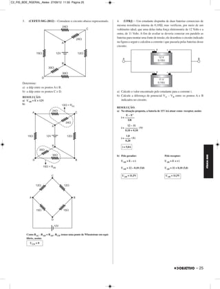 C2_FIS_BDE_RGERAL_Alelex 27/09/12 11:50 Página 25




       3.    (CEFET-MG-2012) – Considere o circuito abaixo representado.         4. (UFRJ) – Um estudante dispunha de duas baterias comerciais de
                                                                                 mesma resistência interna de 0,10Ω, mas verificou, por meio de um
                                                                                 voltímetro ideal, que uma delas tinha força eletromotriz de 12 Volts e a
                                                                                 outra, de 11 Volts. A fim de avaliar se deveria conectar em paralelo as
                                                                                 baterias para montar uma fonte de tensão, ele desenhou o circuito indicado
                                                                                 na figura a seguir e calculou a corrente i que passaria pelas baterias desse
                                                                                 circuito.




       Determine:
       a) a ddp entre os pontos A e B.
       b) a ddp entre os pontos C e D.                                           a) Calcule o valor encontrado pelo estudante para a corrente i.
       RESOLUÇÃO:
                                                                                 b) Calcule a diferença de potencial VA – VB entre os pontos A e B
       a) UAB = E = 12V                                                             indicados no circuito.
       b)
                                                                                 RESOLUÇÃO:
                                                                                 a) Na situação proposta, a bateria de 11V irá atuar como receptor, assim:
                                                                                         E – E’
                                                                                    i = –––––––
                                                                                          ΣR

                                                                                          12 – 11
                                                                                    i = ––––––––– (A)
                                                                                        0,10 + 0,10

                                                                                         1,0
                                                                                    i = –––– (A)
                                                                                        0,20

                                                                                     i = 5,0A




                                                                                                                                                                FÍSICA BDE
                                                                                 b) Pelo gerador:                         Pelo receptor:
                                                                                    UAB = E – r i                         UAB = E + r i

                                                                                    UAB = 12 – 0,10 (5,0)                 UAB = 11 + 0,10 (5,0)

                                                                                     UAB = 11,5V                           UAB = 11,5V




            Como RAC . RAB = RAD . RCB, temos uma ponte de Wheatstone em equi-
            líbrio, assim:
              UCD = 0




                                                                                                                                                      – 25
 