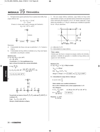 C2_FIS_BDE_RGERAL_Alelex 27/09/12 11:50 Página 30




             MÓDULO                 15            Eletrostática
             1. Na figura temos quatro partículas fixas no plano desta folha. Suas                  2. Em um campo elétrico uniforme, cujas linhas de força estão
             cargas elétricas são:                                                                  representadas na figura, um operador desloca lentamente uma pequena
                                   Q1 = Q2 = Q3 = + 2,0 nC                                          esfera eletrizada pela trajetória A, B, C, D. Sendo conhecida a carga
                                        q = – 2,0 nC                                                elétrica da esferinha: q = + 20 ␮C e sabendo que o trabalho do operador
                   O meio é o vácuo, para o qual a constante de Coulomb é:                          foi de –120 ␮J, determine:
                                   K0 = 9,0 . 109 N . m2/C2




             Determine:
             a) A intensidade das forças com que as partículas 1, 2 e 3 atraem a                    a) a ddp entre A e D.
                 carga q.                                                                           b) a intensidade do campo elétrico.
             b) A intensidade da força elétrica resultante em q. Faça uma figura
                 mostrando a sua direção e sentido.                                                  Note e adote:
                                                                                                     Admita que não houve variação da energia cinética da esferinha,
             RESOLUÇÃO:                                                                              portanto o trabalho do operador e o trabalho da força elétrica são
             a) Q1 = Q2 = Q3 = + 2,0 . 10–9C                                                         iguais em valor absoluto.
                q = – 2,0 . 10–9C
                As partículas 1, 2 e 3 são equidistantes de q;
                logo: as forças de atração têm a mesma intensidade.                                 RESOLUÇÃO:
                          Q.ΗqΗ                                                                     a) .␶F. = .␶oper. ⇒ .␶F. = 120μJ ou ainda:
                  F = K0 –––––––
                            d2                                                                          ␶Feletr = + 120 ␮J
                                             (2,0 . 10–9) . (2,0 . 10–9)
                  F1 = F2 = F3 = 9,0 . 109 . –––––––––––––––––––– (N)
                                                                                                       mas:   ␶Feletr = q (VA – VD)
FÍSICA BDE




                                                    (3,0 . 10–2)2

                   F1 = F2 = F3 = 4,0 . 10–5 N                                                         120 ␮J = (+ 20 ␮C) . U ⇒ U = 6,0 V ou VA – VD = + 6,0 V

                                                                                                    b) A intensidade do campo elétrico é dada por
             b)                                                                                                        U
                                                                                                       E . d = U ⇒ E = ––
                                                                                                                       d
                                                                                                       Muito cuidado com a medida da distância d.
                                                                                                       Ela se refere à distância entre as duas equipotenciais: A e D
                                                                                                       Não é Pitágoras.
                                                                                                       U = VA – VD = 6,0 V        d = 30 cm = 30 . 10–2 m = 3,0 . 10–1 m
                                                                                                               6,0 V
                                                                                                       E = ––––––––––––          E = 20 V/m
                                                                                                            3,0 . 10–1 m
                                                     → →      →                  →        →
                  Na partícula (q) atuam as forças   F1, F2 e F3 ,   sendo que   F2 anula F3   ea
                               →                                                                    Respostas: a) 6,0 V
                  resultante é F1.
                                                                                                            b) 20 V/m
                  Logo: Fres = F1 = 4,0 . 10–5N
                  Direção e sentido indicados na figura.




             30 –
 