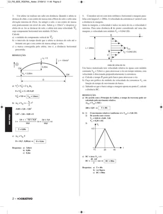 C2_FIS_BDE_RGERAL_Alelex 27/09/12 11:49 Página 2




             3. Um atleta vai realizar um salto em distância. Quando o atleta se      4. Considere um rio com leito retilíneo e horizontal e margens para-
             destaca do chão, o seu centro de massa está a 80cm do solo e sofre uma   lelas com largura L = 200m. A velocidade da correnteza é variável com
             elevação máxima de 45cm. Ao atingir o solo, o seu centro de massa        a distância às margens.
             está praticamente em nível do solo. Adote g = 10m/s2 e despreze o        Junto às margens, a velocidade é nula e no meio do rio, a velocidade é
                                                                                 →
             efeito do ar. Ao se destacar do solo, o atleta tem uma velocidade V0     máxima. Para uma distância d do ponto considerado até uma das
             cujo componente horizontal tem módulo 10,5m/s.                           margens, a velocidade tem módulo VC = 0,04d (SI).
             Calcule
                                                       →
             a) o módulo do componente vertical de V0;
             b) o intervalo de tempo desde que o atleta se destaca do solo até o
                instante em que o seu centro de massa atinge o solo;
             c) a marca conseguida pelo atleta, isto é, a distância horizontal
                percorrida.

             RESOLUÇÃO:




                                                                                      Um barco motorizado tem velocidade relativa às águas com módulo
                                                                                      constante VB = 5,0m/s e, para atravessar o rio em tempo mínimo, esta
                                                                                      velocidade é direcionada perpendicularmente à correnteza.
                                                                                      a) Calcule o tempo T gasto pelo barco para atravessar o rio.
                                                                                      b) Faça um gráfico do módulo da velocidade da correnteza VC em
                                                                                         função do tempo de movimento do barco.
                 2    2
             a) Vy = V0y + 2 ␥y ⌬sy                                                   c) Sabendo-se que o barco atinge a margem oposta no ponto C, calcule
                     2                                                                   a distância BC.
                0 = V0y + 2 (–10) 0,45

                 2                                                                    RESOLUÇÃO:
                V0y = 9,0 ⇒ V0y = 3,0m/s
                                                                                      a) De acordo com o Princípio de Galileu, o tempo de travessia pode ser
                                                                                         calculado pelo movimento relativo.
                               ␥y
             b) ⌬sy = V0y t + ––– t2                                                     ⌬srel = Vrel t (MU)
                               2
                                                                                         200 = 5,0T ⇒     T = 40s
                –0,80 = 3,0t – 5,0t2

                                                                                      b) 1)   O movimento relativo é uniforme: d = Vrel t = 5,0t (SI)
                5,0t2 – 3,0t – 0,80 = 0
FÍSICA BDE




                                                                                         2)   De acordo com o texto:
                                                                                              VC = 0,04 d = 0,04 . 5,0t
                    3,0 Ϯ ͙ෆෆෆෆෆ
                             9,0 + 16,0     3,0 Ϯ 5,0
                t = ––––––––––––––––– (s) = –––––––– (s)                                      VC = 0,20 t (SI)
                           10,0                10,0                                      3)

                   T = 0,80s


             c) ⌬sx = V0x T

                D = 10,5 . 0,80(m) ⇒      D = 8,4m


             Respostas: a) 3,0m/s
                        b) 0,80s
                        c) 8,4m
                                                                                      c) BC = área (VC x t)
                                                                                              40 . 4,0
                                                                                         BC = –––––– (m) ⇒       BC = 80m
                                                                                                 2

                                                                                      Respostas: a) T = 40s
                                                                                                 b) ver figura
                                                                                                 c) BC = 80m




             2–
 