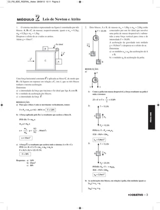 C2_FIS_BDE_RGERAL_Alelex 28/09/12 13:11 Página 3




        MÓDULO               2        Leis de Newton e Atrito

       1. O sistema mecânico representado na figura é constituído por três    2.    Dois blocos, A e B, de massas mA = 1,0kg e mB = 2,0kg estão
       blocos, A, B e C, de massas, respectivamente, iguais a mA = 0,3kg,                                conectados por um fio ideal que envolve
       mB = 0,2kg e mC = 1,5kg.                                                                          uma polia de massa desprezível e subme-
       Despreze o efeito do ar e todos os atritos.                                                       tida a uma força vertical para cima e de
       Adote g = 10m/s2.                                                                                 intensidade F = 30,0N.
                                                                                                         A aceleração da gravidade tem módulo
                                                                                                         g = 10,0m/s2 e despreza-se o efeito do ar.
                                                                                                         Determine
                                                                                                         a) os módulos aA e aB das acelerações de A
                                                                                                            e B;
                                                                                                         b) o módulo aP da aceleração da polia.




                                                                              RESOLUÇÃO:
                                                                              a)

                                          →
       Uma força horizontal constante F é aplicada ao bloco C, de modo que
       B e A fiquem em repouso em relação a C, isto é, que os três blocos
       tenham a mesma aceleração.
       Determine
       a) a intensidade da força que traciona o fio ideal que liga A com B;        1)   Como a polia tem massa desprezível, a força resultante na polia é
       b) o módulo da aceleração dos blocos;                                            nula e teremos:
                                 →
       c) a intensidade da força F.
                                                                                                      F
                                                                                        2T = F ⇒ T = ––– = 15,0N
       RESOLUÇÃO:                                                                                     2
       a) Para que o bloco A não se movimente verticalmente, temos:
                                                                                   2)
          T = PA = mA g = 0,3 . 10(N) ⇒       T = 3,0N




                                                                                                                                                            FÍSICA BDE
       b) A força aplicada pelo fio é a resultante que acelera o bloco B.

          PFD (B): T = mB a

          mA g = mB a

               mA       0,3
          a = –––– g = –––– . 10(m/s2)                                                  PFD(A): T – PA = mAaA
               mB       0,2
                                                                                        15,0 – 10,0 = 1,0aA
             a = 15m/s2
                                                                                          aA = 5,0m/s2
                  →                                                                3)
       c) A força F é a resultante que acelera todo o sistema (A + B + C):
          PFD (A + B + C): F = (mA + mB + mC)a
          F = (0,3 + 0,2 + 1,5) 15 (N)
             F = 30N


       Respostas: a) 3,0N
                  b) 15m/s2
                  c) 30N
                                                                                        PFD(B): PB – T – = mBaB
                                                                                        20,0 – 15,0 = 2,0aB

                                                                                          aB = 2,5m/s2


                                                                              b) As acelerações dos blocos, em relação à polia, têm módulos iguais a:
                                                                                 .aAP . = aA – aP

                                                                                   .aBP. = aB + aP


                                                                                                                                                    –3
 