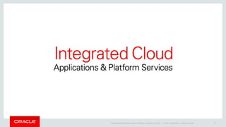 Copyright © 2016 Oracle and/or its affiliates. All rights reserved. | Oracle Confidential – Internal Use Only 37
 