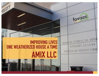 IMPROVING LIVES
ONE WEATHERIZED HOUSE A TIME
AMIX LLC
 