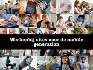 Werkenbij-sites voor de mobile
generation
 