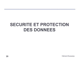 SECURITE ET PROTECTION
DES DONNEES
Clément Dussarps20
 